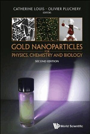 Louis Catherine, Catherine Louis, Olivier Pluchery - GOLD NANOPARTICLES FOR PHYSICS, CHEMISTRY AND BIOLOGY (SECOND EDITION), Inbunden
