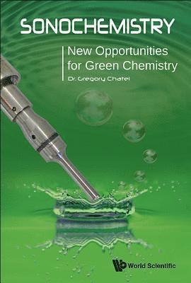 Gregory Chatel, France) Chatel, Gregory (Univ Savoie Mont Blanc, CHATEL GREGORY, Chatel Gregory - Sonochemistry: New Opportunities For Green Chemistry, Inbunden