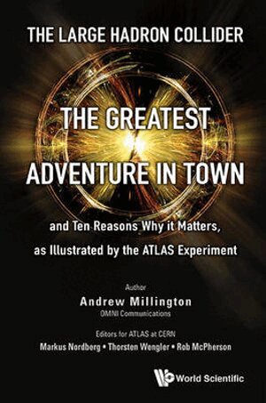 Andrew J Millington, Markus Nordberg, Thorsten Wengler, Rob McPherson - LARGE HADRON COLLIDER, THE: THE GREATEST ADVENTURE IN TOWN AND TEN REASONS WHY IT MATTERS, AS ILLUSTRATED BY THE ATLAS EXPERIMENT, Häftad