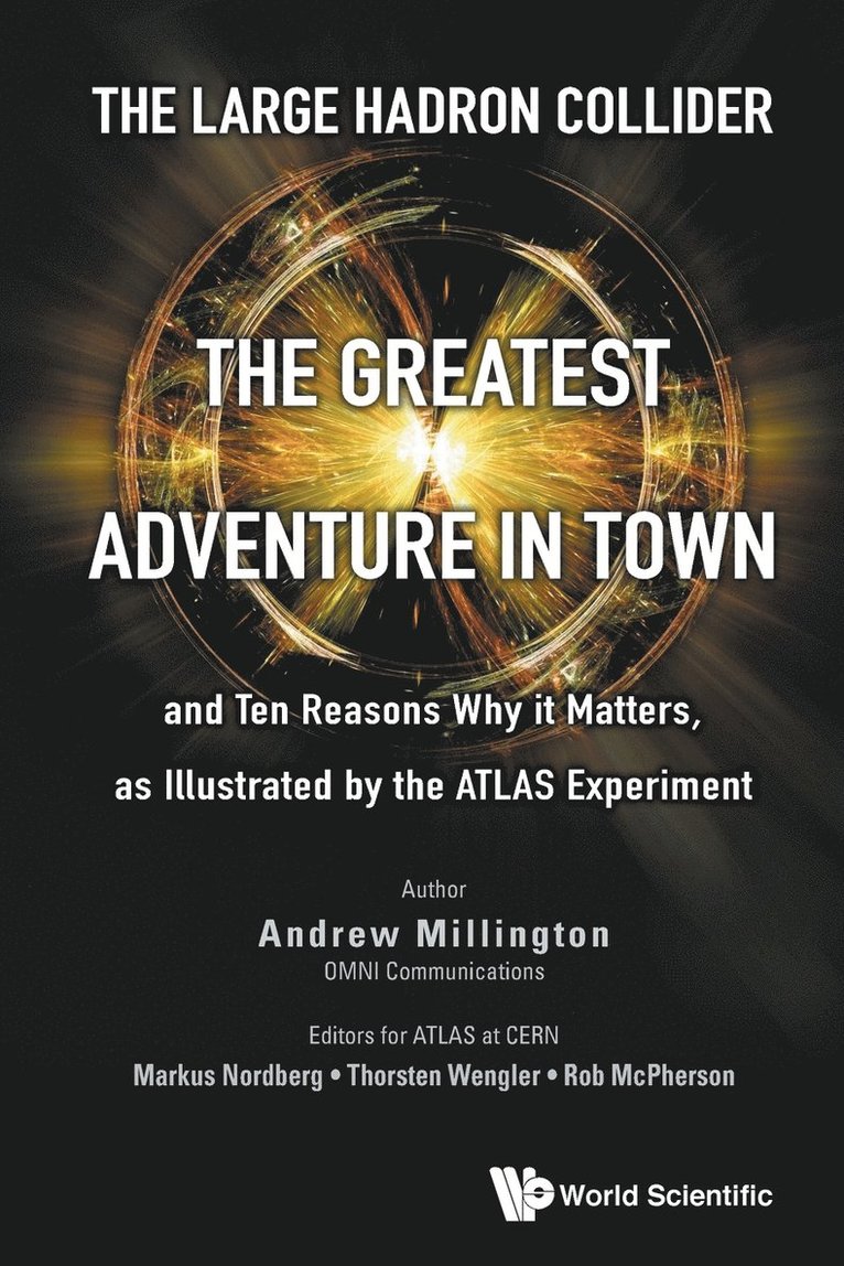 Large Hadron Collider, The: The Greatest Adventure In Town And Ten Reasons Why It Matters, As Illustrated By The Atlas Experiment 1
