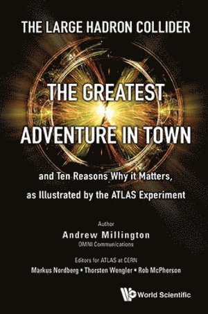 Large Hadron Collider, The: The Greatest Adventure In Town And Ten Reasons Why It Matters, As Illustrated By The Atlas Experiment 1