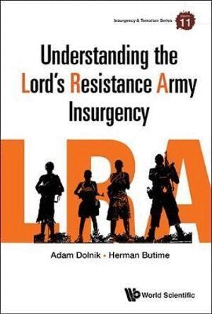 Adam Dolnik, Herman Butime - UNDERSTANDING THE LORD'S RESISTANCE ARMY INSURGENCY, Inbunden