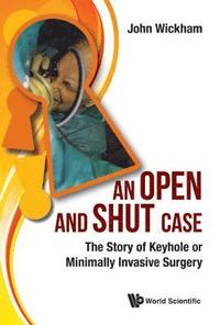 bokomslag Open And Shut Case, An: The Story Of Keyhole Or Minimally Invasive Surgery