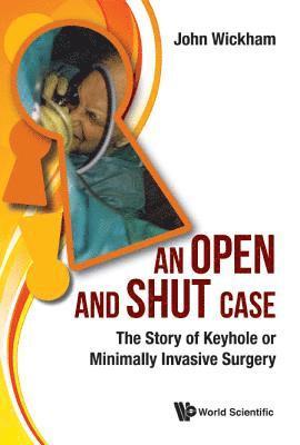 bokomslag Open And Shut Case, An: The Story Of Keyhole Or Minimally Invasive Surgery