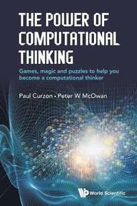 bokomslag Power Of Computational Thinking, The: Games, Magic And Puzzles To Help You Become A Computational Thinker