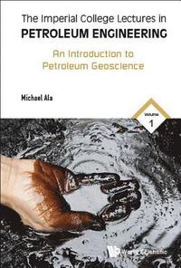 bokomslag Imperial College Lectures In Petroleum Engineering, The - Volume 1: An Introduction To Petroleum Geoscience