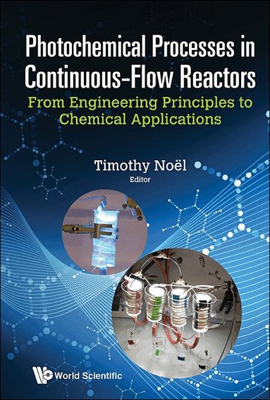 Noel Timothy, Timothy Noël - PHOTOCHEMICAL PROCESSES IN CONTINUOUS-FLOW REACTORS: FROM ENGINEERING PRINCIPLES TO CHEMICAL APPLICATIONS, Inbunden