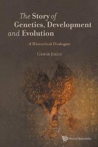 bokomslag Story Of Genetics, Development And Evolution, The: A Historical Dialogue