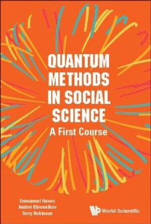Emmanuel Haven, Andrei Khrennikov, Terry Robinson - QUANTUM METHODS IN SOCIAL SCIENCE: A FIRST COURSE, Häftad