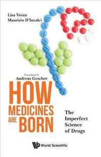 bokomslag How Medicines Are Born: The Imperfect Science Of Drugs