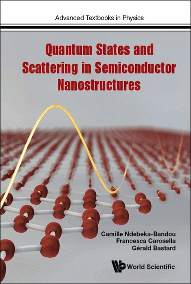 Camille Ndebeka-Bandou, Francesca Carosella, Gérald Bastard - QUANTUM STATES AND SCATTERING IN SEMICONDUCTOR NANOSTRUCTURES, Inbunden