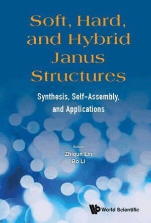 Lin Zhiqun, Zhiqun Lin, Bo Li - SOFT, HARD, AND HYBRID JANUS STRUCTURES: SYNTHESIS, SELF-ASSEMBLY, AND APPLICATIONS, Inbunden