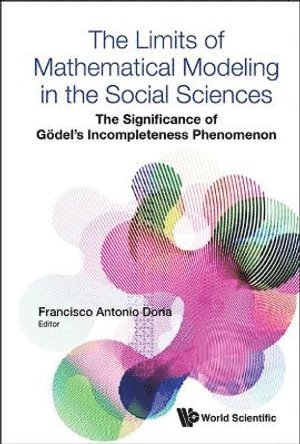 DORIA FRANCISCO ANTONIO, Doria Francisco Antonio, Francisco Antonio Doria, Brazil) Doria, Francisco Antonio (Coppe/univ Federal Do Rio De Janeiro - Limits Of Mathematical Modeling In The Social Sciences, The: The Significance Of Godel's Incompleteness Phenomenon, Inbunden