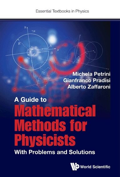 Michela Petrini, Gianfranco Pradisi, Alberto Zaffaroni - GUIDE TO MATHEMATICAL METHODS FOR PHYSICISTS, A: WITH PROBLEMS AND SOLUTIONS, Inbunden