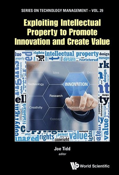 Tidd Joe, Joe Tidd - EXPLOITING INTELLECTUAL PROPERTY TO PROMOTE INNOVATION AND CREATE VALUE, Inbunden
