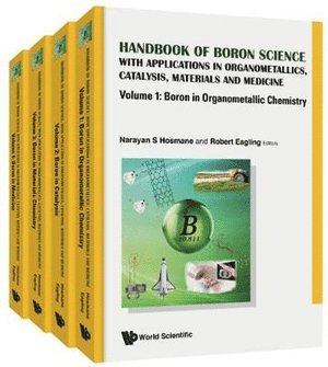 HOSMANE NARAYAN S, Narayan S Hosmane, Robert D Eagling, Usa) Hosmane, Narayan S (Northern Illinois Univ, Uk) Eagling, Robert D (World Scientific Publishing (Uk) Ltd, Narayan S. Hosmane, Robert D. Eagling - Handbook Of Boron Science: With Applications In Organometallics, Catalysis, Materials And Medicine (In 4 Volumes), Inbunden