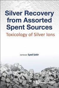 bokomslag Silver Recovery From Assorted Spent Sources: Toxicology Of Silver Ions