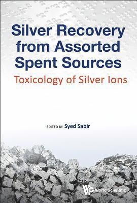 Silver Recovery From Assorted Spent Sources: Toxicology Of Silver Ions 1