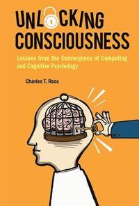 bokomslag Unlocking Consciousness: Lessons From The Convergence Of Computing And Cognitive Psychology