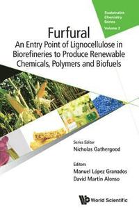 bokomslag Furfural: An Entry Point Of Lignocellulose In Biorefineries To Produce Renewable Chemicals, Polymers, And Biofuels