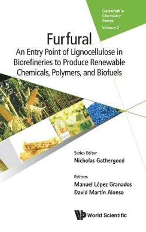 bokomslag Furfural: An Entry Point Of Lignocellulose In Biorefineries To Produce Renewable Chemicals, Polymers, And Biofuels