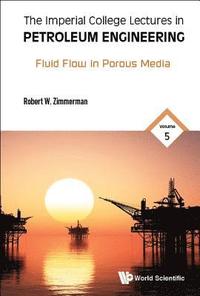 bokomslag Imperial College Lectures In Petroleum Engineering, The - Volume 5: Fluid Flow In Porous Media