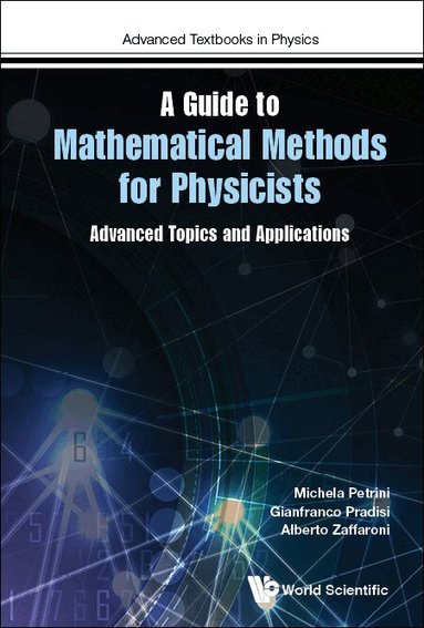 Michela Petrini, Gianfranco Pradisi, Alberto Zaffaroni - GUIDE TO MATHEMATICAL METHODS FOR PHYSICISTS, A: ADVANCED TOPICS AND APPLICATIONS, Inbunden