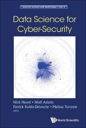HEARD NICK, Heard Nick, Nicholas A Heard, Niall M Adams, Patrick Rubin-delanchy, Mellisa Turcotte, Uk) Heard, Nicholas A (Imperial College London, Uk) Adams, Niall M (Imperial College London, Uk) Rubin-delanchy, Patrick (Univ Of Bristol, Usa) Turcotte, Mellisa (Los Alamos Nat'l Lab, Nicholas A. Heard, Niall M. Adams - Data Science For Cyber-security, Inbunden