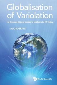 bokomslag Globalisation Of Variolation: The Overlooked Origins Of Immunity For Smallpox In The 18th Century