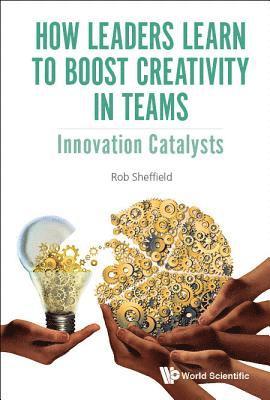bokomslag How Leaders Learn To Boost Creativity In Teams: Innovation Catalysts