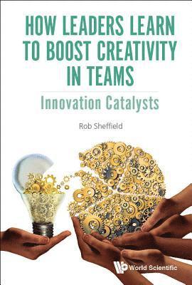 bokomslag How Leaders Learn To Boost Creativity In Teams: Innovation Catalysts