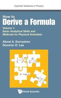 bokomslag How To Derive A Formula - Volume 1: Basic Analytical Skills And Methods For Physical Scientists