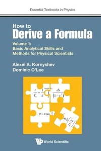 bokomslag How To Derive A Formula - Volume 1: Basic Analytical Skills And Methods For Physical Scientists