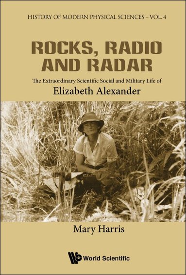 Mary Harris - ROCKS, RADIO AND RADAR: THE EXTRAORDINARY SCIENTIFIC, SOCIAL AND MILITARY LIFE OF ELIZABETH ALEXANDER, Inbunden