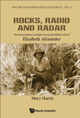 Rocks, Radio And Radar: The Extraordinary Scientific, Social And Military Life Of Elizabeth Alexander 1