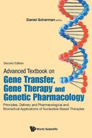 Advanced Textbook On Gene Transfer, Gene Therapy And Genetic Pharmacology: Principles, Delivery And Pharmacological And Biomedical Applications Of Nucleotide-based Therapies
