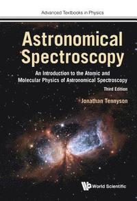 bokomslag Astronomical Spectroscopy: An Introduction To The Atomic And Molecular Physics Of Astronomical Spectroscopy (Third Edition)