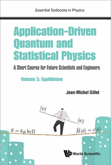 Jean-Michel Gillet - APPLICATION-DRIVEN QUANTUM AND STATISTICAL PHYSICS: A SHORT COURSE FOR FUTURE SCIENTISTS AND ENGINEERS - VOLUME 2: EQUILIBRIUM, Häftad