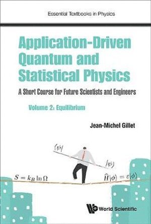 Jean-michel Gillet, China) Gillet, Jean-michel (Centralesupelec, Paris-saclay Univ, France & Centrale Pekin, Beihang Univ, Jean-Michel Gillet, GILLET JEAN-MICHEL, Gillet Jean-Michel - Application-driven Quantum And Statistical Physics: A Short Course For Future Scientists And Engineers - Volume 2: Equilibrium, Häftad
