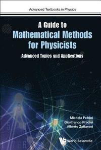 bokomslag Guide To Mathematical Methods For Physicists, A: Advanced Topics And Applications