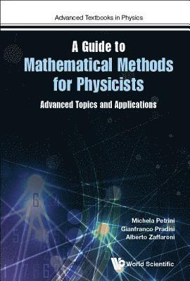 Guide To Mathematical Methods For Physicists, A: Advanced Topics And Applications 1