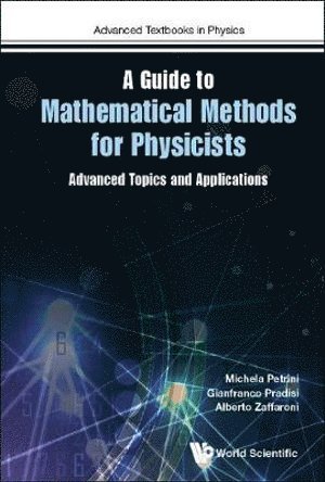 Guide To Mathematical Methods For Physicists, A: Advanced Topics And Applications 1