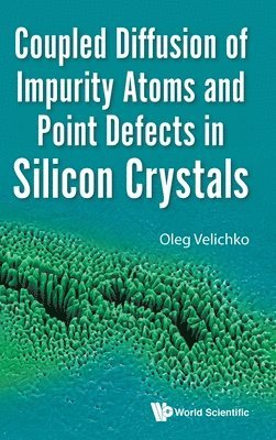 bokomslag Coupled Diffusion Of Impurity Atoms And Point Defects In Silicon Crystals