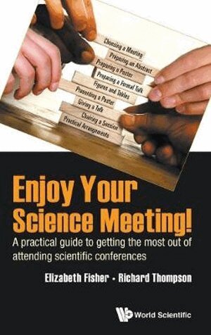 Elizabeth Fisher, Richard Thompson - ENJOY YOUR SCIENCE MEETING!: A PRACTICAL GUIDE TO GETTING THE MOST OUT OF ATTENDING SCIENTIFIC CONFERENCES, Inbunden