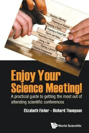 Elizabeth Fisher, Richard Thompson - ENJOY YOUR SCIENCE MEETING!: A PRACTICAL GUIDE TO GETTING THE MOST OUT OF ATTENDING SCIENTIFIC CONFERENCES, Häftad
