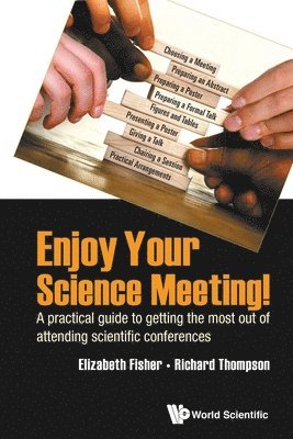 Enjoy Your Science Meeting!: A Practical Guide To Getting The Most Out Of Attending Scientific Conferences 1