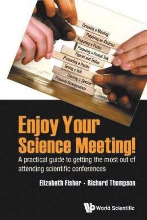 Elizabeth M Fisher, Richard C Thompson, Uk) Fisher, Elizabeth M (Univ College London, Uk) Thompson, Richard C (Imperial College London, Elizabeth M. Fisher, Richard C. Thompson, FISHER ELIZABETH, Fisher Elizabeth - Enjoy Your Science Meeting!: A Practical Guide To Getting The Most Out Of Attending Scientific Conferences, Häftad