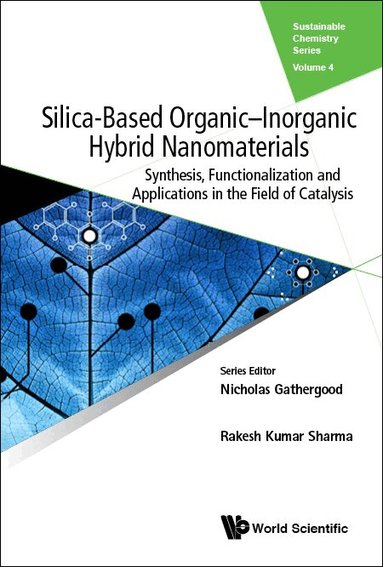 Rakesh Kumar Sharma - SILICA-BASED ORGANIC-INORGANIC HYBRID NANOMATERIALS: SYNTHESIS, FUNCTIONALIZATION AND APPLICATIONS IN THE FIELD OF CATALYSIS, Inbunden