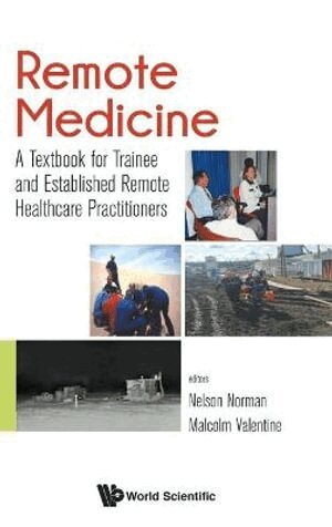 Norman Nelson, Nelson Norman, Malcolm Valentine - REMOTE MEDICINE: A TEXTBOOK FOR TRAINEE AND ESTABLISHED REMOTE HEALTHCARE PRACTITIONERS, Inbunden