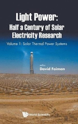 Light Power: Half A Century Of Solar Electricity Research - Volume 1: Solar Thermal Power Systems 1